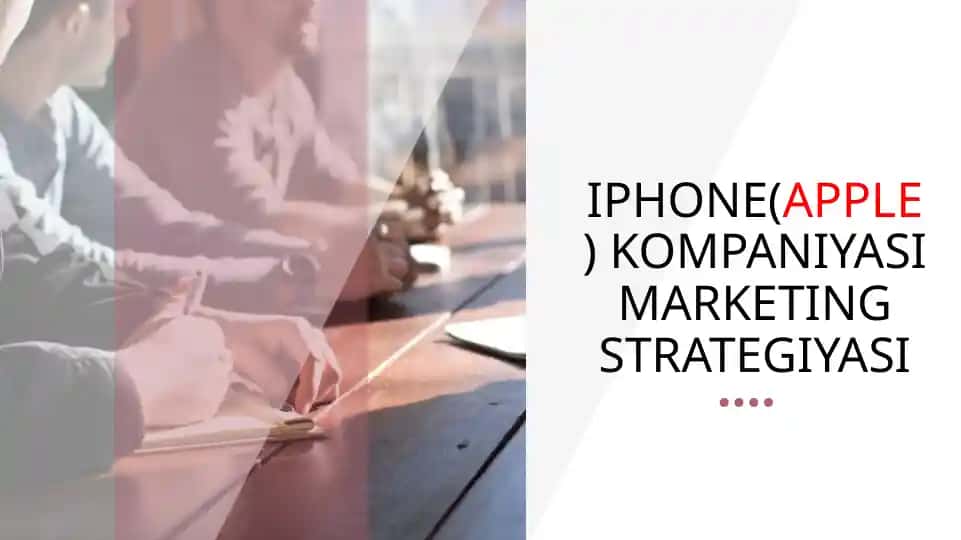 IPHONE(APPLE) KOMPANIYASI MARKETING STRATEGIYASI