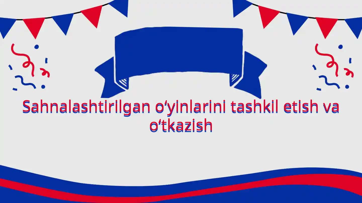 Sahnalashtirilganoʻyinlarni tashkil etish va oʻtkazish