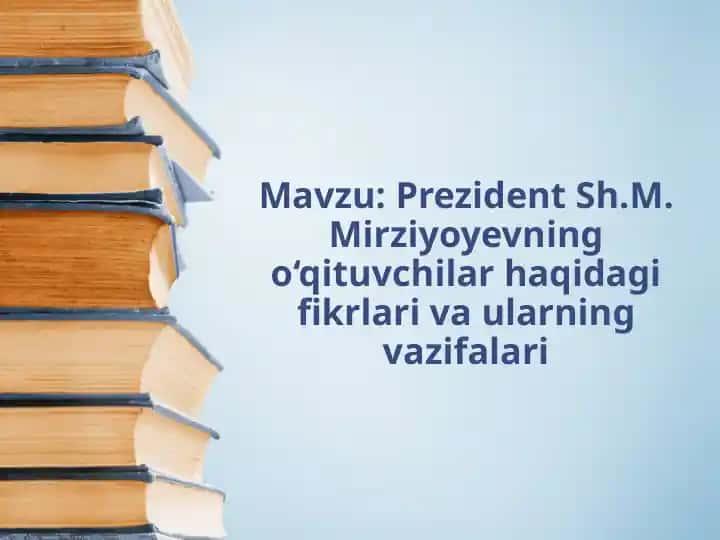 Prezident Sh.M. Mirziyoyevning o‘qituvchilar haqidagi fikrlari va ularning vazifalari