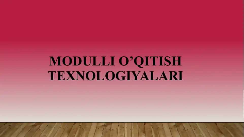 Modulli O'qitish Texnologiyalari