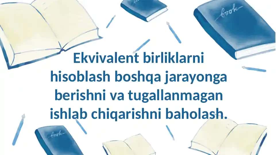 Ekvivalent birliklarni hisoblash boshqa jarayonga berishni va tugallanmagan ishlab chiqarishni bahol
