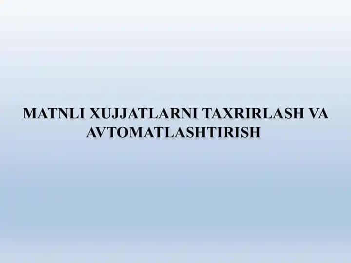 MATNLI XUJJATLARNI TAXRIRLASH VA AVTOMATLASHTIRISH