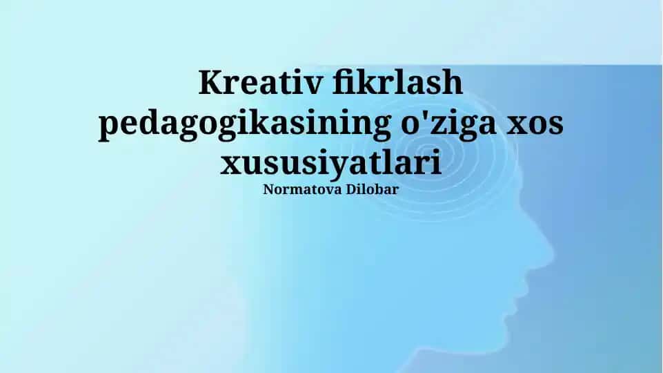 Kreativ fikrlash pedagogikasining o'ziga xos xususiyatlari