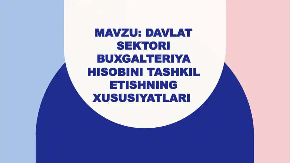 Buxgalteriya hisobini tashkil etishning xususiyatlari
