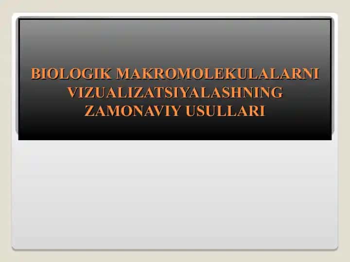 BIOLOGIK MAKROMOLEKULALARNI VIZUALIZATSIYALASHNING ZAMONAVIY USULLARI