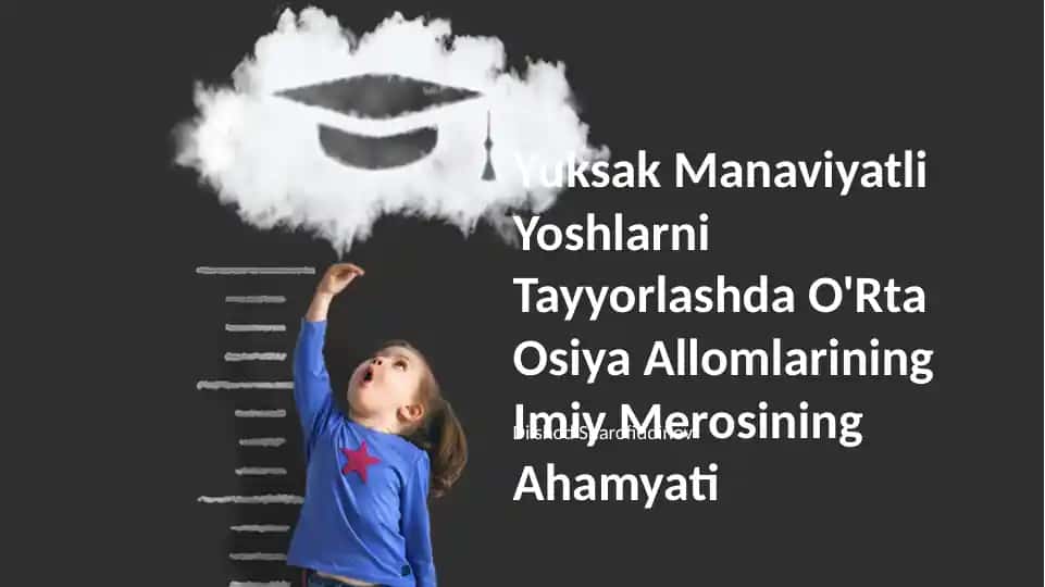 Yuksak Manaviyatli Yoshlarni Tayyorlashda O'Rta Osiya Allomlarining Imiy Merosi