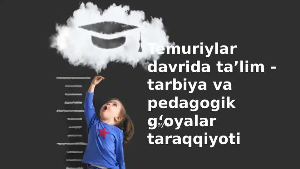 Timuriylar davrida taʼlim -tarbiya va pedagogik gʻoyalar taraqqiyoti