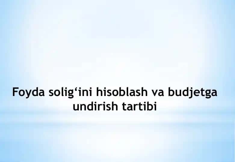 Foyda solig‘ini hisoblash va budjetga undirish tartibi