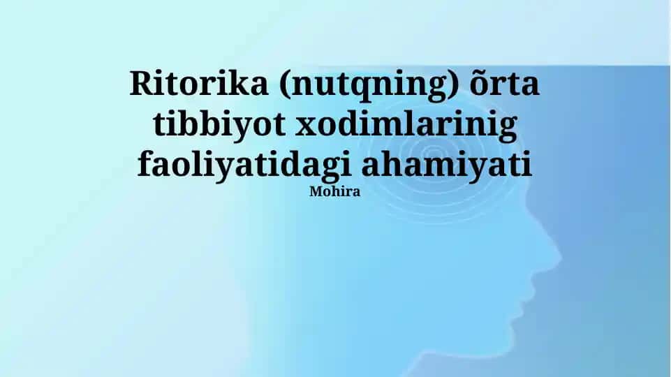 Ritorika (nutqning) õrta tibbiyot xodimlarinig faoliyatidagi ahamiyati