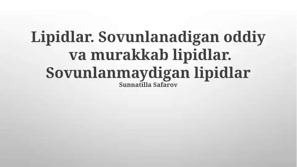 Lipidlar. Sovunlanadigan oddiy va murakkab lipidlar. Sovunlanmaydigan lipidlar