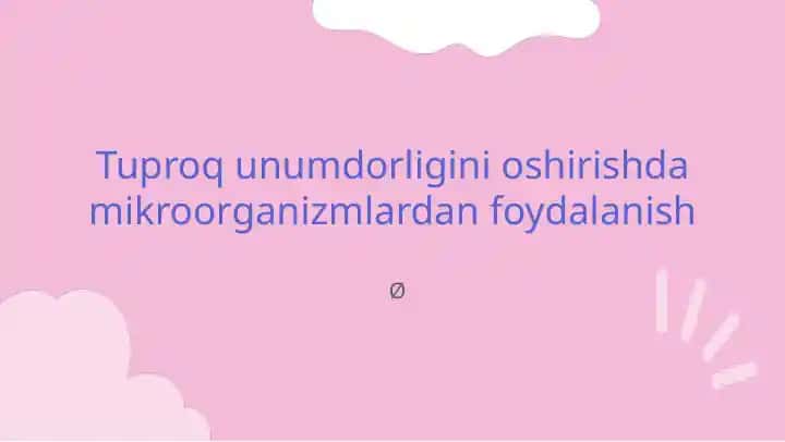 Tuproq unumdorligini oshirishda mikroorganizmlardan foydalanish