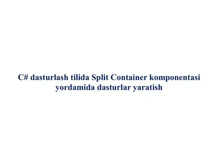 Split Container komponentasi yordamida dasturlar yaratish