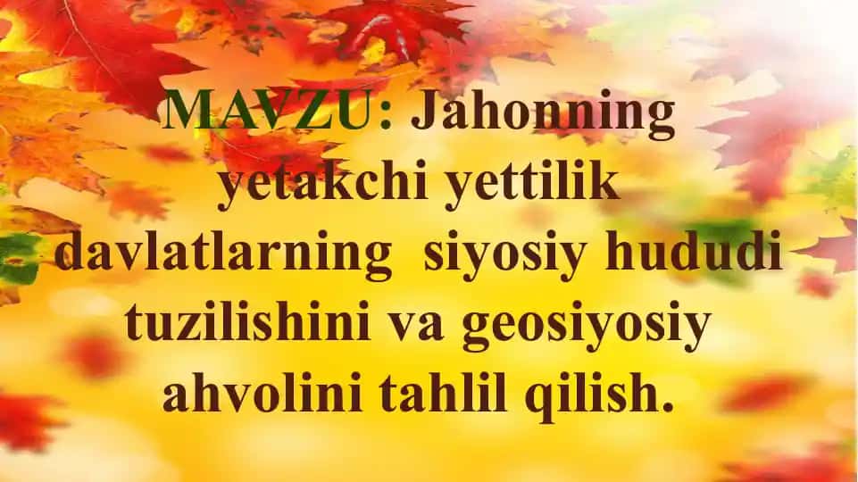 Jahonning yetakchi yettilik davlatlari. Siyosiy hududi tuzilish va geosiyosiy ahvoli
