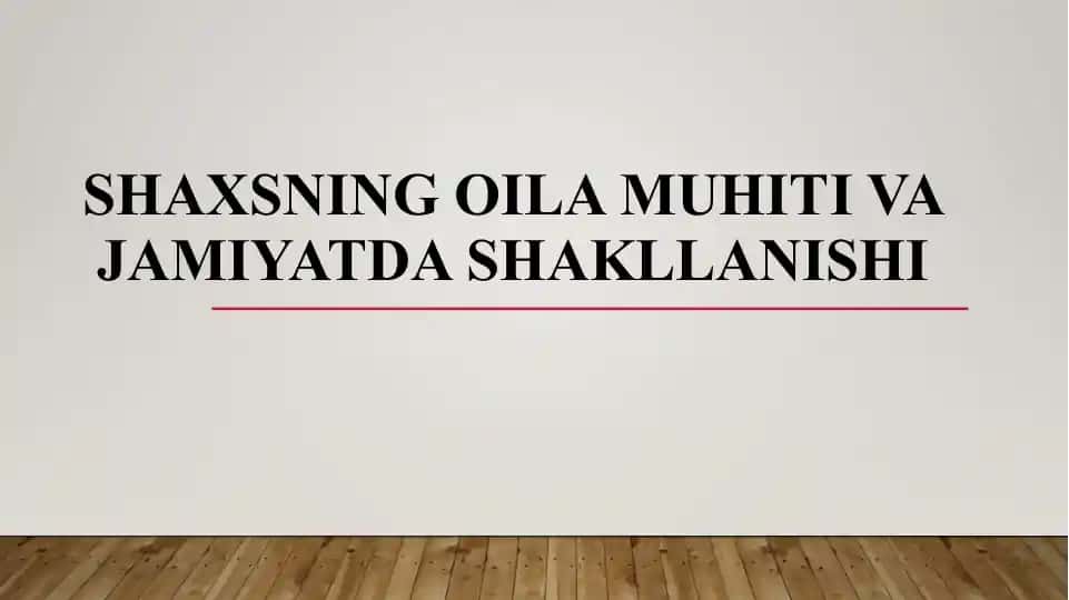 SHAXSNING OILA MUHITI VA JAMIYATDA SHAKLLANISHI