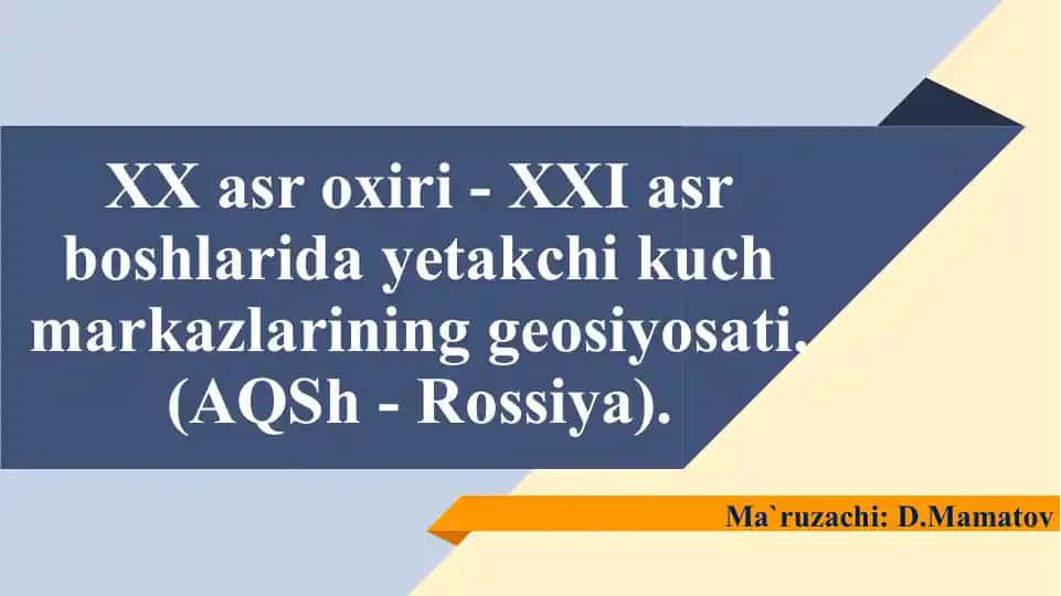 XX asr oxiri - XXI asr boshlarida yetakchi kuch markazlarining geosiyosati