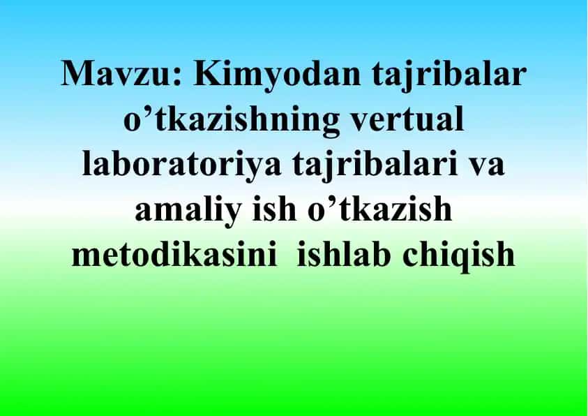 Kimyodan tajribalar o’tkazishning vertual laboratoriya tajribalari va amaliy ish o’tkazish metodikasini ishlab chiqish