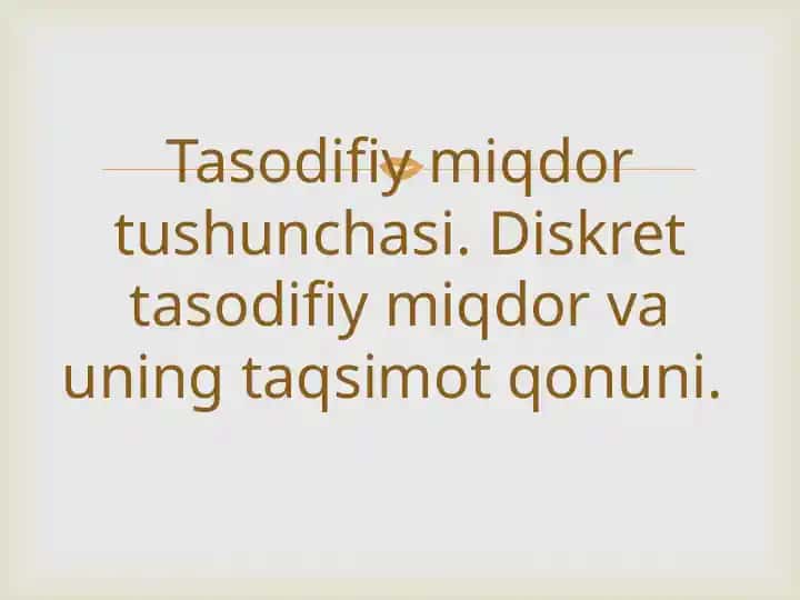 Tasodifiy miqdor tushunchasi va diskret tasodifiy miqdorning taqsimot qonuni