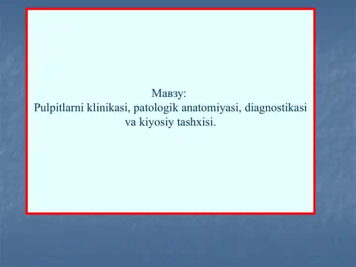 Pulpitlarni klinikasi, patologik anatomiyasi, diagnostikasi va kiyosiy tashxisi