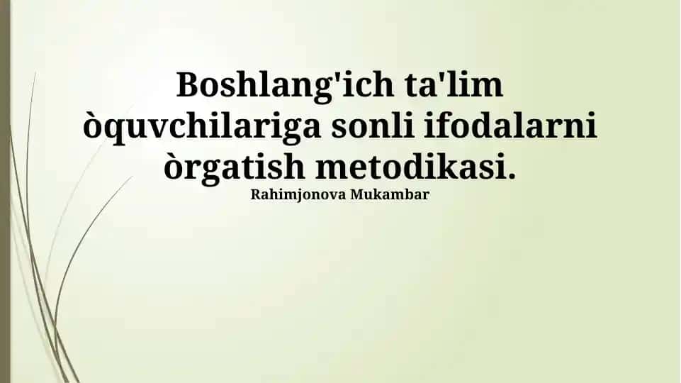 Boshlang'ich ta'lim òquvchilariga sonli ifodalarni òrgatish metodikasi