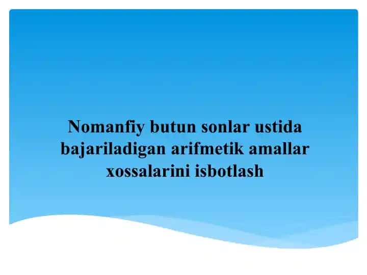 Nomanfiy butun sonlar ustida bajariladigan arifmetik amallar xossalarini isbotlash