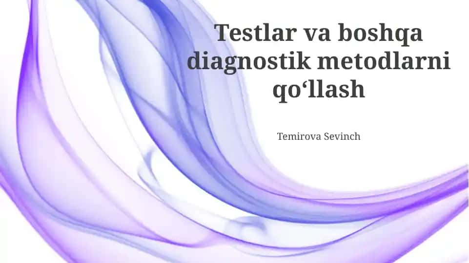 Testlar va boshqa diagnostik metodlarni qo‘llash