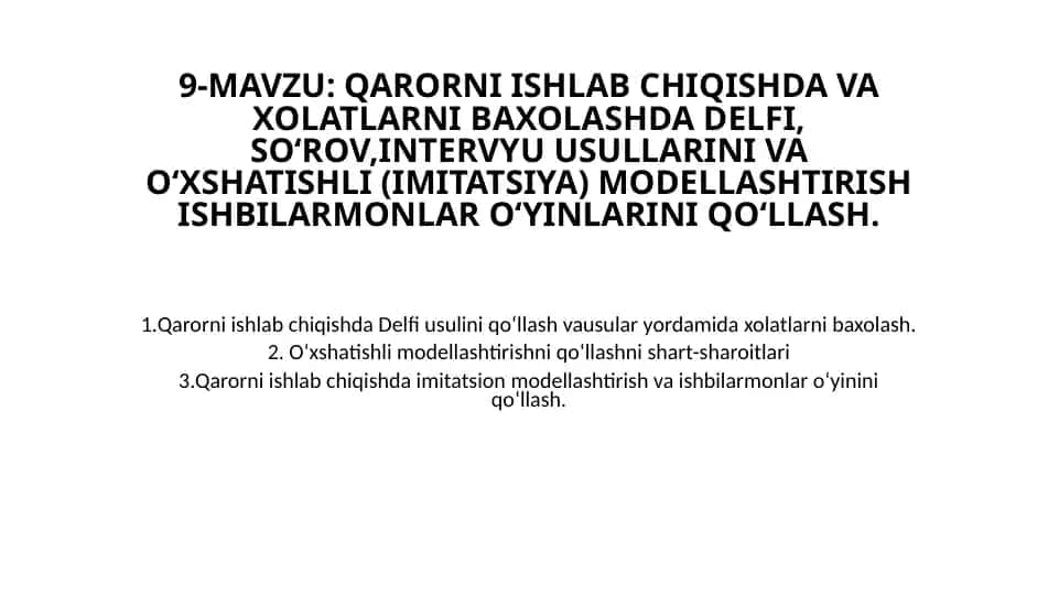 Qaror qabul qilishda Delfi, so‘rov, intervyu va imitatsion modellashtirish hamda ishbilarmonlar o‘yinini qo‘llash