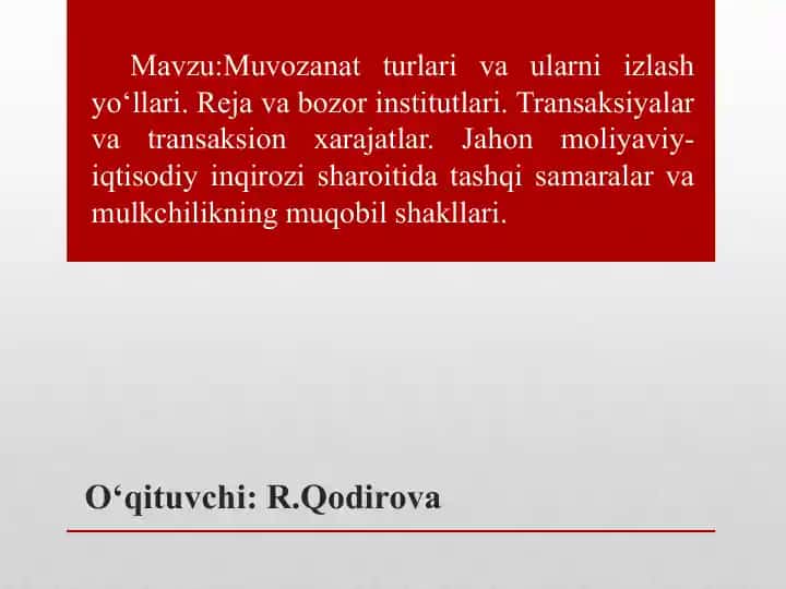 Muvozanat turlari va ularni izlash yo‘llari. Reja va bozor institutlari. Transaksiyalar va transaksion xarajatlar. Jahon moliyaviy-iqtisodiy inqirozi sharoitida tashqi samaralar va mulkchilikning muqobil shakllari