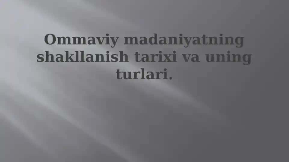 Ommaviy madaniyatning shakllanish tarixi va turlari