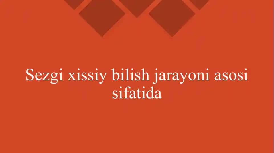 Sezgi xissiy bilish jarayoni asosi sifatida