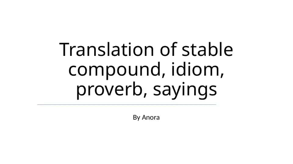 Translation of stable compound, idiom, proverb, sayings