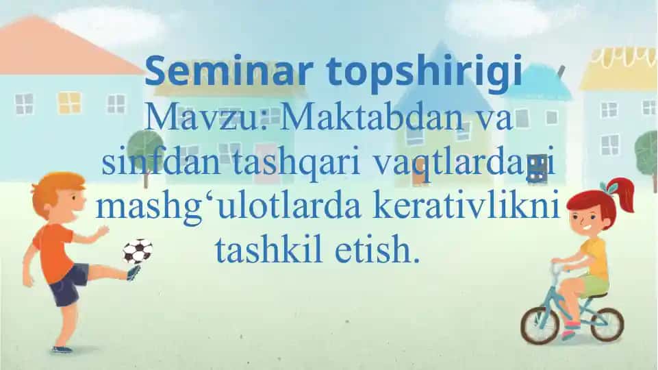 Seminar topshirigi: Maktabdan va sinfdan tashqari vaqtlardagi mashg‘ulotlarda kreativlikni tashkil etish