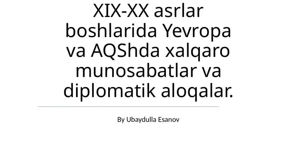 XIX-XX asrlar boshlarida Yevropa va AQShda xalqaro munosabatlar va diplomatik aloqalar