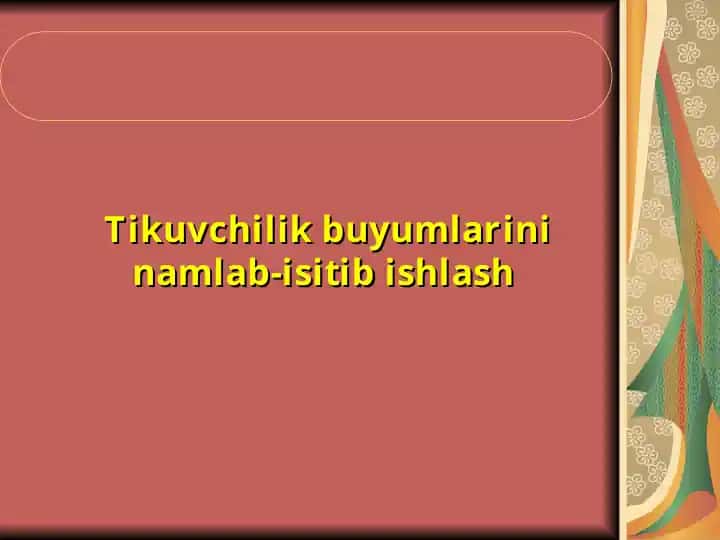 Tikuvchilik buyumlarini namlab-isitib ishlash