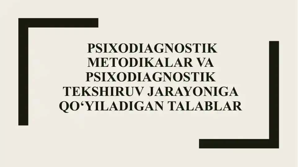 PSIXODIAGNOSTIK METODIKALAR VA PSIXODIAGNOSTIK TEKSHIRUV JARAYONIGA QO‘YILADIGAN TALABLAR
