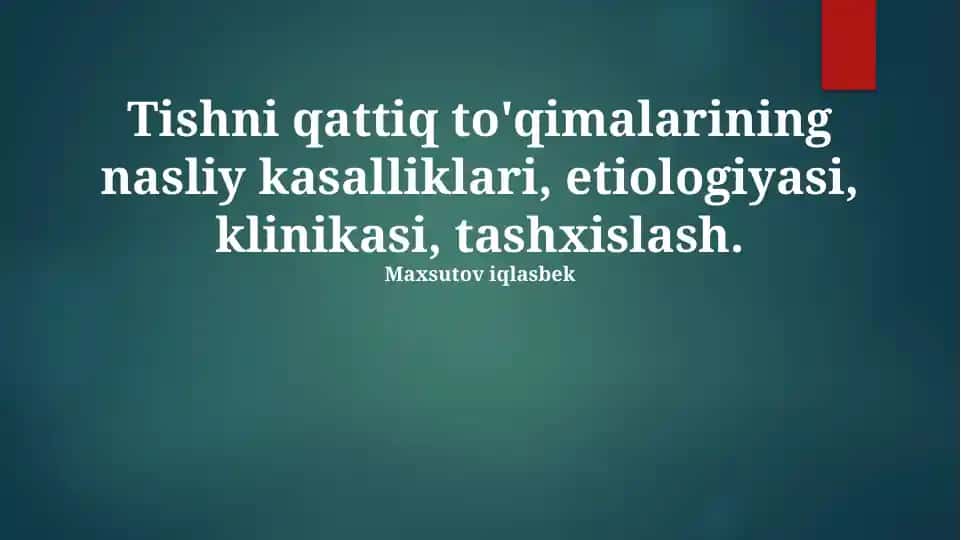 Tishni qattiq to'qimalarining nasliy kasalliklari, etiologiyasi, klinikasi, tashxislash