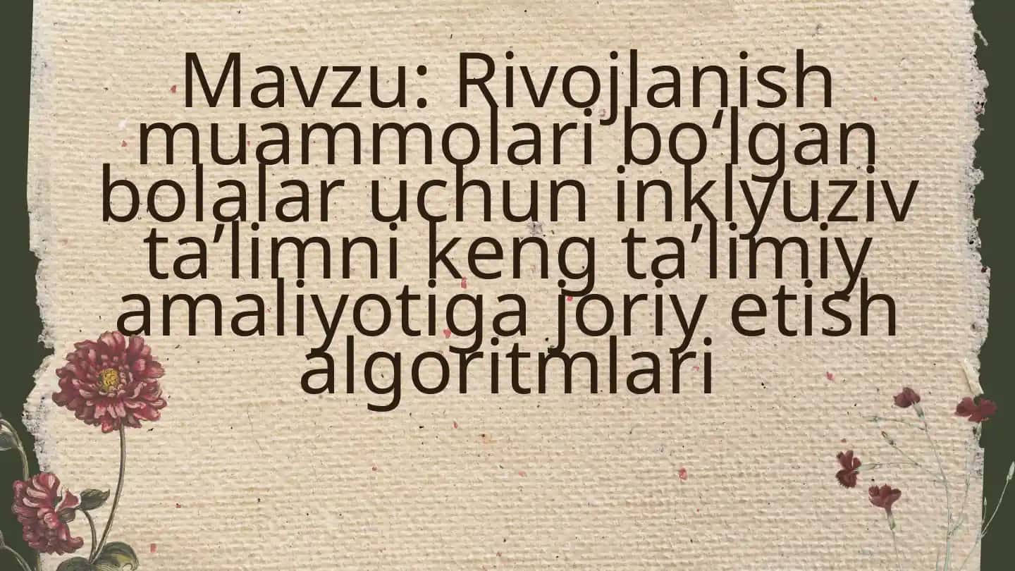 Rivojlanish muammolari bo‘lgan bolalar uchun inklyuziv ta’limni keng ta’limiy amaliyotiga joriy etish algoritmlari