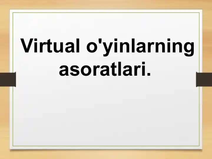 Virtual o'yinlarning asoratlari
