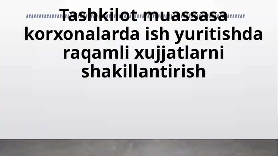 Tashkilot muassasa korxonalarda ish yuritishda raqamli hujjatlarni shakillantirish