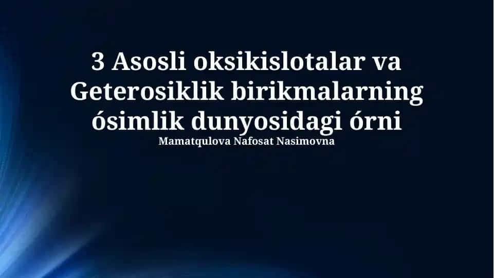 Asosli oksikislotalar va Geterosiklik birikmalarning o'simlik dunyosidagi o'rni