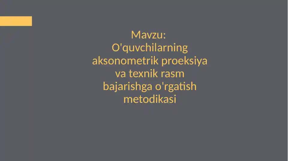 Aksonometrik proeksiya va texnik rasm bajarishga o'rgatish metodikasi