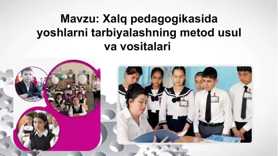 Xalq pedagogikasida yoshlarni tarbiyalashning metod usul va vositalari
