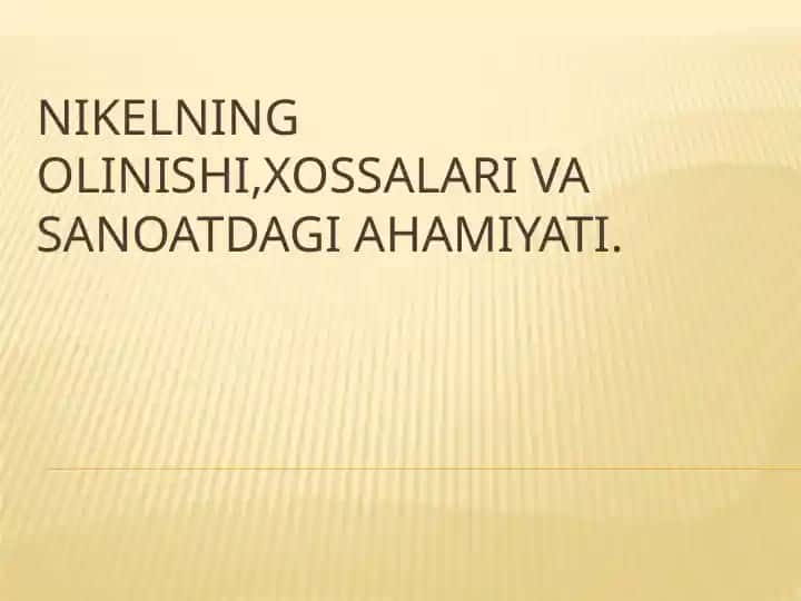 Nikelning olinishi,xossalari va sanoatdagi ahamiyati.