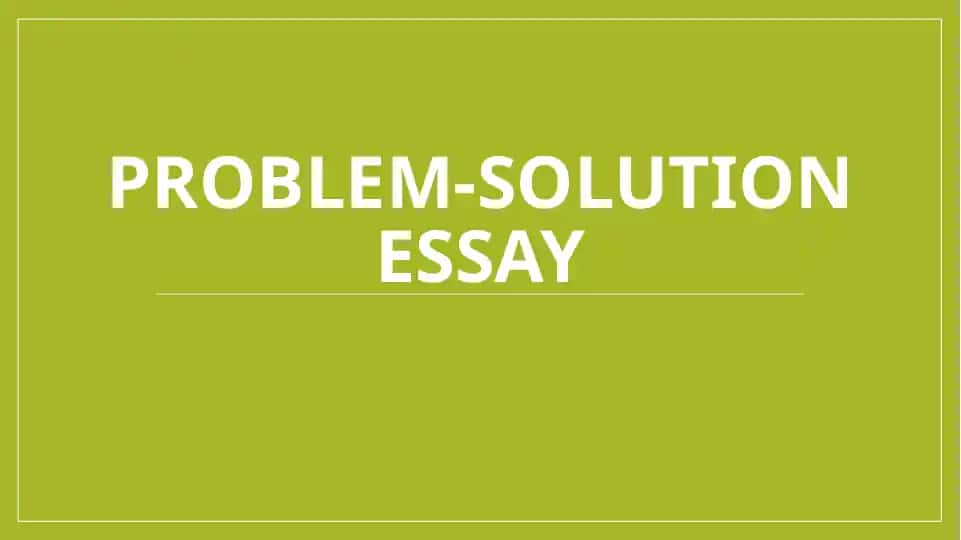 Problem-Solution Essay.