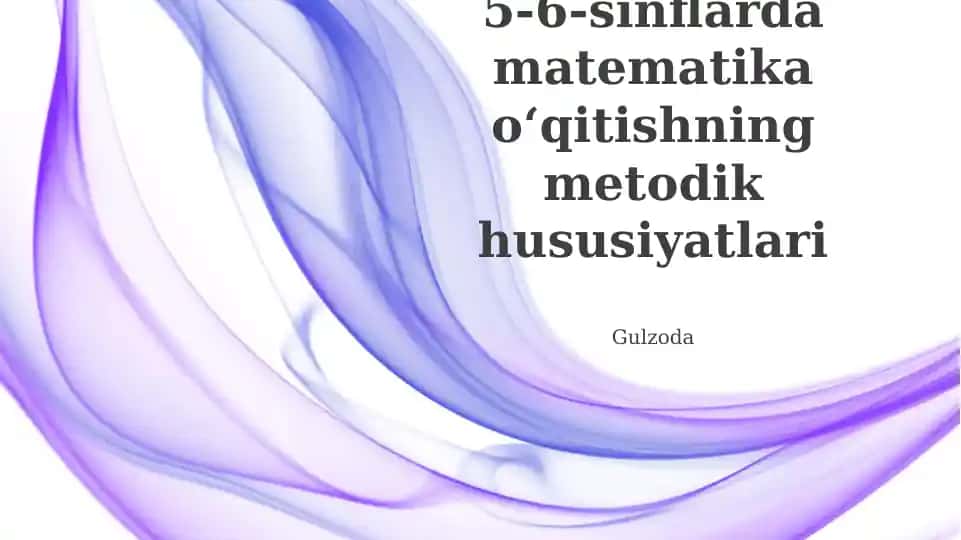 5-6-sinflarda matematika o‘qitishning o‘ziga xos xususiyatlari