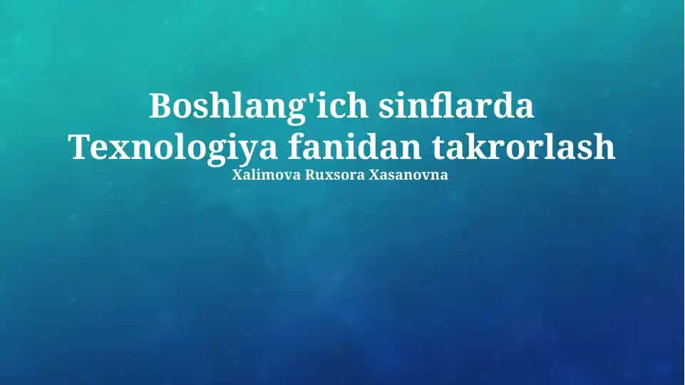 Boshlang'ich sinflarda Texnologiya fanidan takrorlash