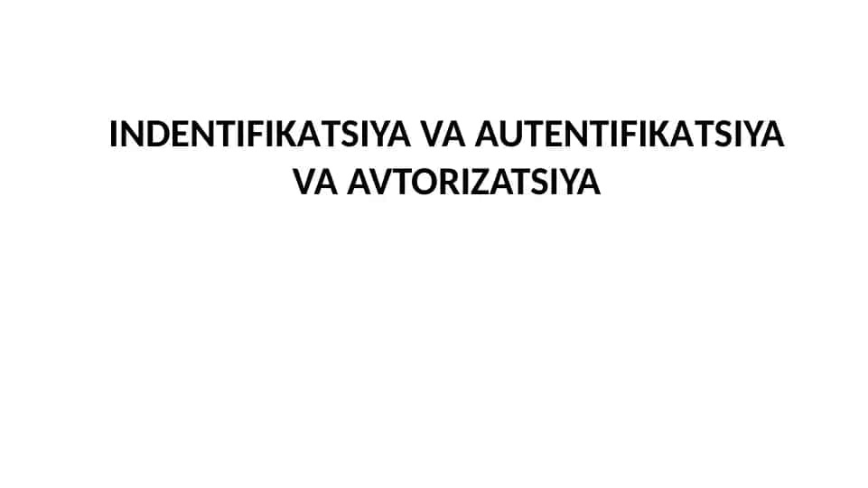 Indentifikasiya va Avtorizatsiya