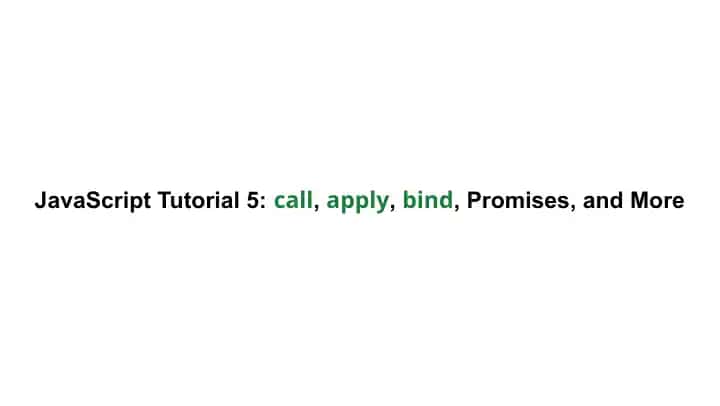JavaScript Tutorial 5: call, apply, bind, Promises, and More