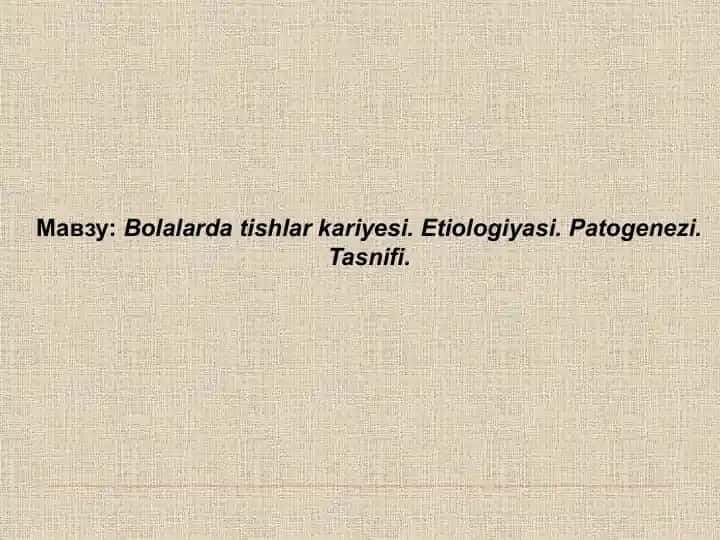 Bolalarda tishlar kariyesi. Etiologiyasi. Patogenezi. Tasnifi