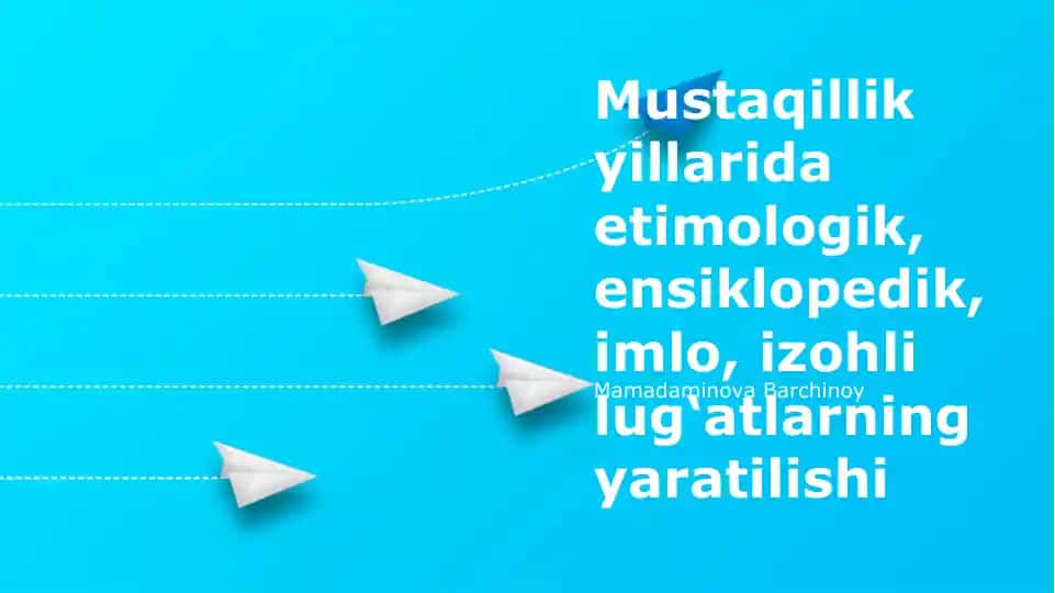 Mustaqillik yillarida etimologik, ensiklopedik, imlo, izohli lug‘atlarning yaratilishi