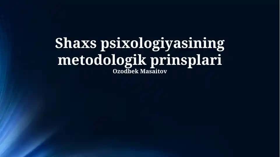 Shaxs psixologiyasining metodologik prinsplari